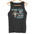 Ohne Esel Ist Aber Alles Doof Esel Bauernhof Hausesel Esel German Tank Top