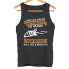 Reichet Mir Die Kettensaw Saying Saw Chainsaw Lumberjack Tank Top