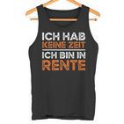 Rentner Ich Hab Keine Zeit Ich Bin In Rente Ruhestand Tank Top