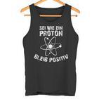 Sei Wie Ein Proton Bleib Positiv Electrics Physics  Tank Top