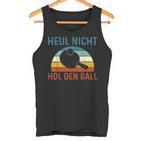 Table Tennis Player Heul Nicht Hol Den Ball Tank Top