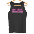 Weightlifting Dont Spot Me Im Trying To Die Gym Stuff Tank Top