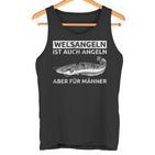 Welsangeln Ist Auch Fishing Aber Für Männer Tank Top