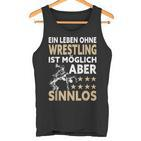 Wrestler Ein Leben Ohne Wrestling Ist Mölich Aber Sinnlos Tank Top