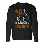 40 Ab Jetzt Gehts Abwärts Birthday Langarmshirts