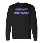 Abfahrt Ihr Ficker Festival Outfit Techno Partyillage Disco Langarmshirts