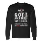 Als Gott Mich Schuf Sagte Er Grinsend  Langarmshirts