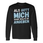 Als Gott Mich Schuf Wollte Er Angeben Langarmshirts