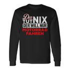 Biker Der Tut Nix Der Will Nur Motorrad Fahren Der Tut Nix S Langarmshirts