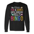 Bingo With Text 'Es Ist Spaß Und Ein Spiel Bis Jemand Bingo Ruft' It's Fun And A Langarmshirts