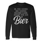 Da Mir Keiner Das Wasser Reichen Kann Reicht Mir Ein Bier Langarmshirts