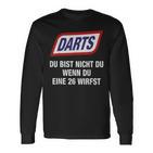 Darts Du Bist Nicht Du Wenn Du Eine 26 Werfst Langarmshirts