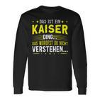 Das Ist Ein Kaiser Ding Das Ist Ein Kaiser Ding Langarmshirts