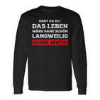 Das Leben Wäre Ganz Schön Langweilig Ohne Mich Fun Langarmshirts