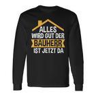 Der Bauherr Ist Jetzt Da Bauherr Hausbau Langarmshirts