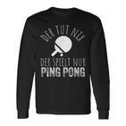 Der Tut Nix Der Spielt Nur Ping Pong Langarmshirts