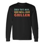 Der Tut Nix Der Will Nur Grillen Langarmshirts