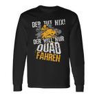 Der Tut Nix Der Will Nur Quad Fahren Atv 4X4 Motif Langarmshirts