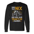 Der Tut Nix Der Will Nur Tractor Fahren Der Tut Nix Der Will Nur Langarmshirts