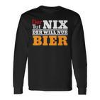 Der Will Nur Bier Biertrinker Langarmshirts