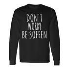 Don't Worry Be Soffen Slogan Langarmshirts