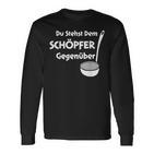 Du Stehst Dem Schreper Langarmshirts