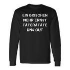 Ein Bisschen Mehr Ernst Täterätgeräte Uns Gut Decorative Fun Langarmshirts