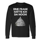 Ein Frage Hätte Ich Da Noch Aluminium Hut Sayings Langarmshirts