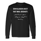 Ein Kluger Arzt Hat Mal Gesagt Arzt Und Student Langarmshirts