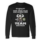 Er Meiratet Wir Sind Nur Zum Saufen Hier Team Groom S Langarmshirts