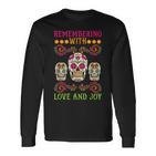 Erinnere Dich Mit Liebe Und Freude Dia De Muertos Langarmshirts