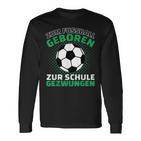 Football Zum Fußball Geboren Zzwungen Langarmshirts