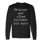 Früher War Alles Leicht Ich Auch T Langarmshirts