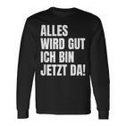 Alles Wird Gut Ich Bin Jetzt Da Selbstbewusst Ironie Langarmshirts