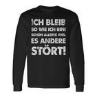 Ich Bleib So Wie Ich Bin Weil Es Andere Stört Langarmshirts