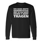 Ich Habe Heute Geburtstag Und Ich Muss Dieses S Langarmshirts