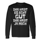 Saying Ihr Hab Es Echt Gut Ihr Habt Ja Mich Langarmshirts