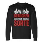 Saying Wir Brauchen Mehron Meiner Sorte Langarmshirts