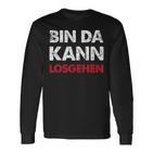 With Sayings Bin Da Kann Losgehen Langarmshirts