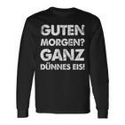 Slogan Guten Morgen Ganz Dünnes Eis Langarmshirts