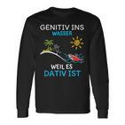 Genitiv Ins Wasser Weil Es Dativ Ist Langarmshirts