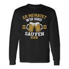 Herren Er Heiratet Wir Sind Nur Zum Saufen Hier Jga Langarmshirts