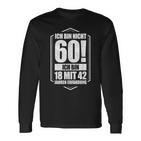 Ich Bin Nicht 60 Ich Bin 18 Mit 42 Jahre Experience Langarmshirts