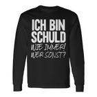 Ich Bin Schuld Wie Immer Wer Sonst Sarcasm Ironie Satire Langarmshirts