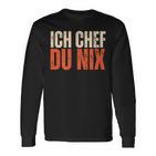 Ich Chef Du Nix Ich Bin Der Chef Langarmshirts