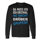 Ich Erstmal Ne Nacht Drüber Saufen Langarmshirts