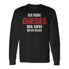 Ich Fahre Diesel Weil Super Bin Ich Selbst Langarmshirts