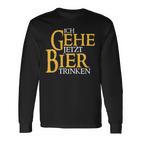 Ich Gehe Jetzt Bier S Langarmshirts