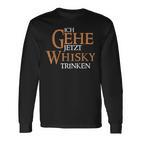 Ich Gehe Jetzt Whisky Trinken Langarmshirts