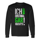 Ich Muss Erstmal Gar Nochts Langarmshirts